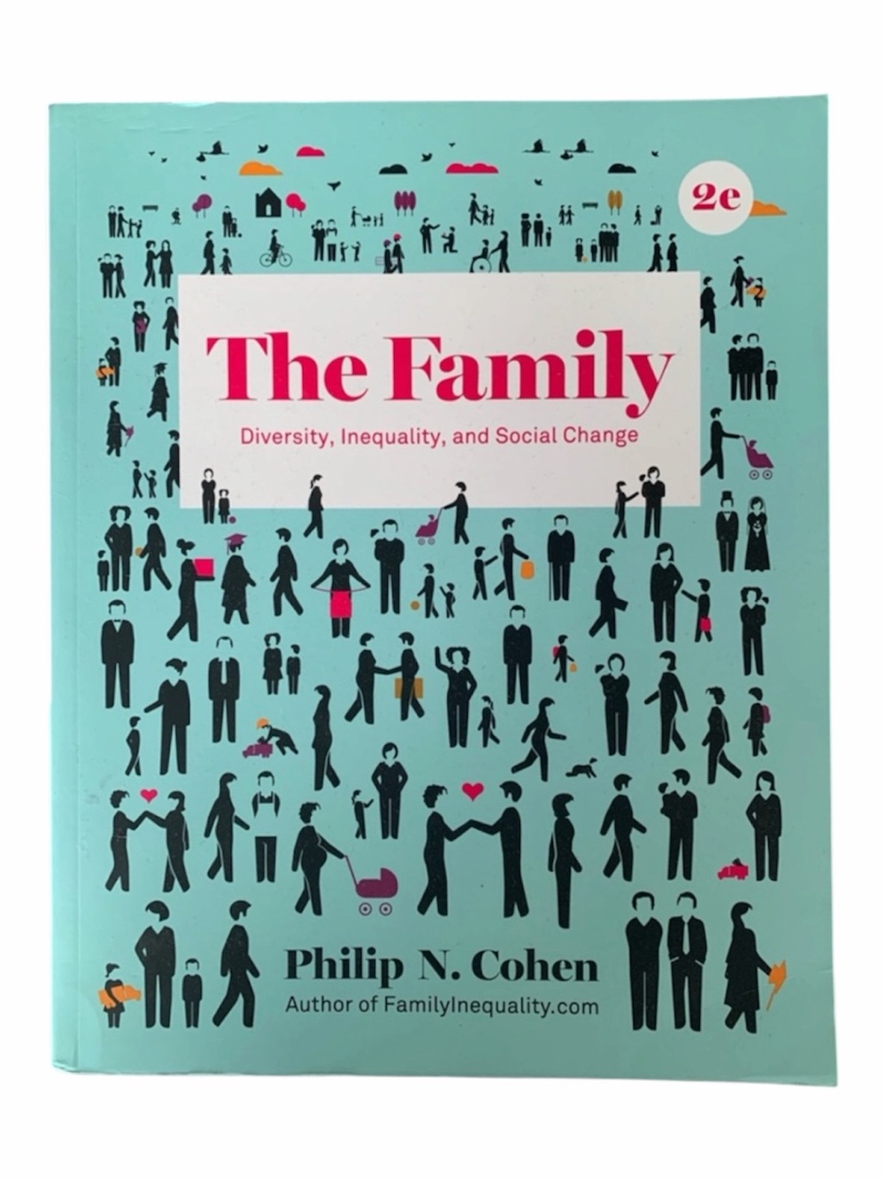 The Family: Diversity, Inequality, and Social Change 2e Textbook Philip N. Cohen